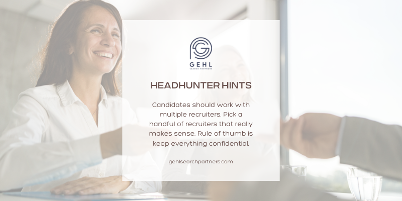 Candidates should work with multiple recruiters. Pick a handful of recruiters that really makes sense. Rule of thumb is keep everything confidential.