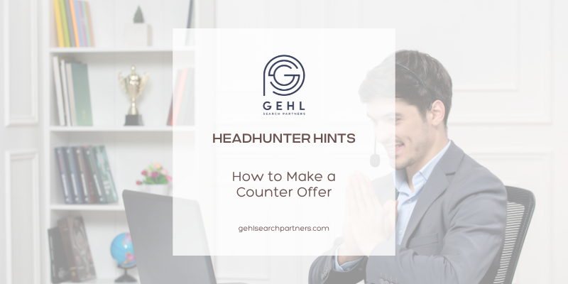Gehl Search Partners Website Head Hunter tips How To Make a Counter Offer