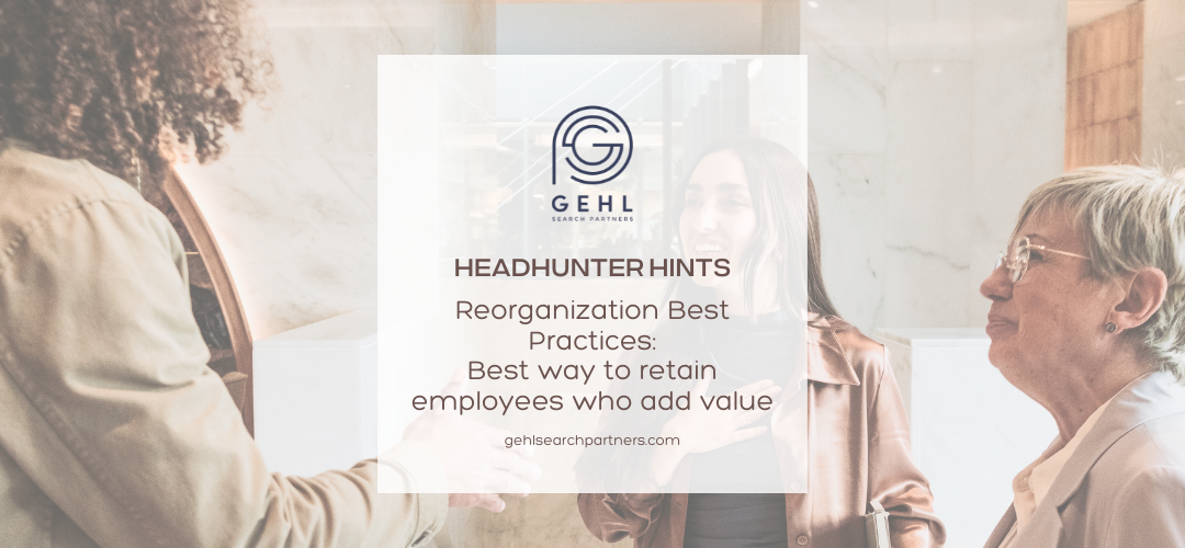 Headhunter Hints Presents Reorganization Best Practices Best way to retain employees who add value