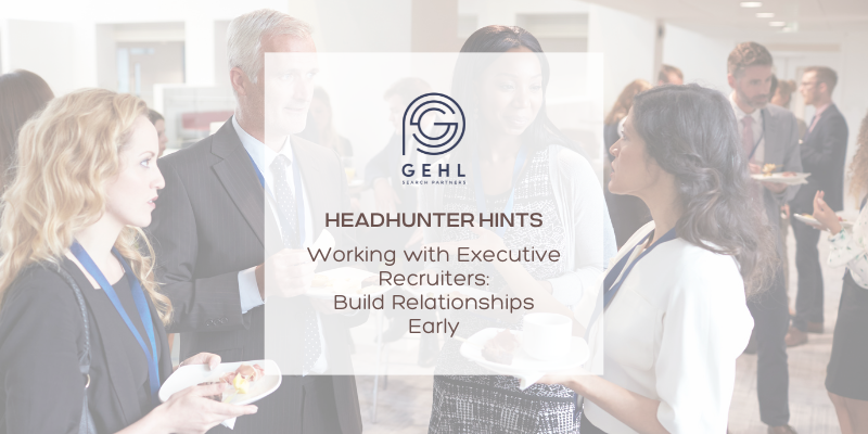 Headhunter Hints Working with an executive recruiter build relationships early